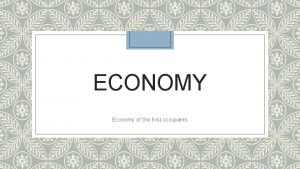 ECONOMY Economy of the first occupants Subsistence Set