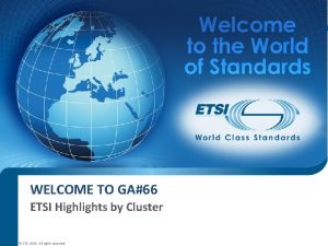 WELCOME TO GA66 ETSI Highlights by Cluster ETSI