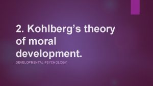 2 Kohlbergs theory of moral development DEVELOPMENTAL PSYCHOLOGY