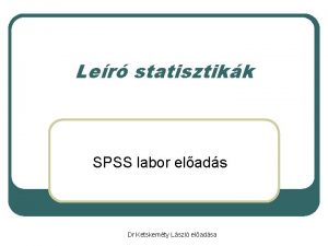 Ler statisztikk SPSS labor elads Dr Ketskemty Lszl