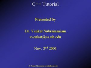 C Tutorial Presented by Dr Venkat Subramaniam svenkatcs