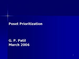 Poset Prioritization G P Patil March 2006 1