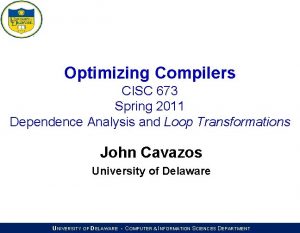 Optimizing Compilers CISC 673 Spring 2011 Dependence Analysis