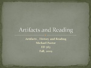 Artifacts and Reading Artifacts History and Reading Michael