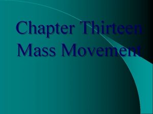 Chapter Thirteen Mass Movement Mass Movement l Process