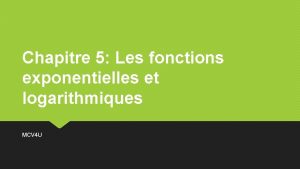 Chapitre 5 Les fonctions exponentielles et logarithmiques MCV