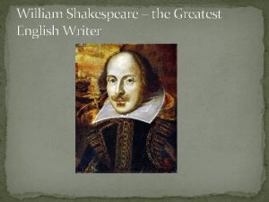 William Shakespeare the Greatest English Writer William Shakespeare