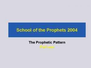 School of the Prophets 2004 The Prophetic Pattern