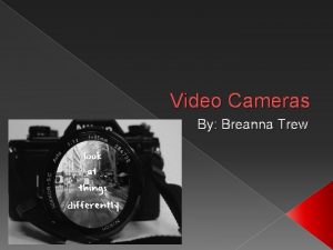 Video Cameras By Breanna Trew Video Cameras Video