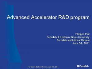 Advanced Accelerator RD program Philippe Piot Fermilab Northern