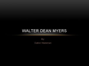 WALTER DEAN MYERS By Dalton Wademan Walters Childhood