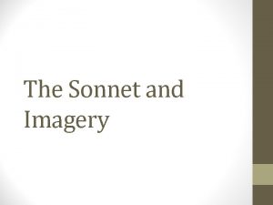 The Sonnet and Imagery What is a sonnet