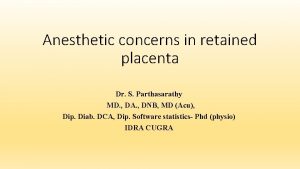 Anesthetic concerns in retained placenta Dr S Parthasarathy