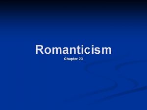 Romanticism Chapter 23 A reaction against rationalism Emphasis