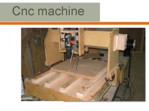 Cnc machine Presented By Numerical control is a