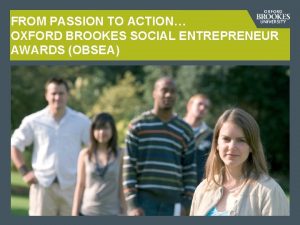 FROM PASSION TO ACTION OXFORD BROOKES SOCIAL ENTREPRENEUR