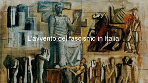 Lavvento del fascismo in Italia LAVVENTO DEL FASCISMO
