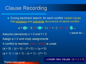 Clause Recording l During backtrack search for each