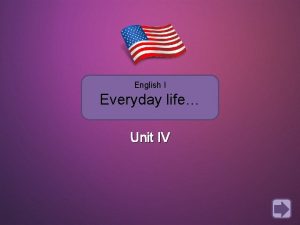 English I Everyday life Unit IV In Unit