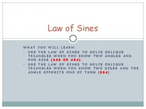 Law of Sines WHAT YOU WILL LEARN USE