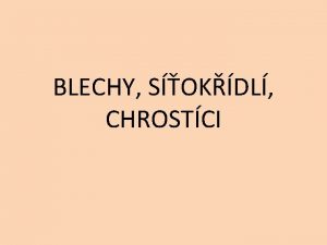 BLECHY SOKDL CHROSTCI BLECHY vvoj promnou dokonalou vajko