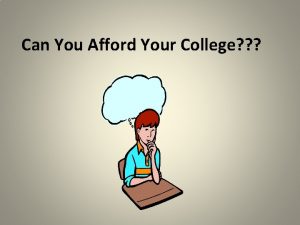 Can You Afford Your College Can You Afford
