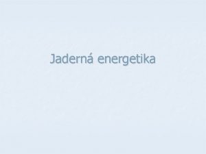 Jadern energetika Jadern reaktor n n etzov reakce