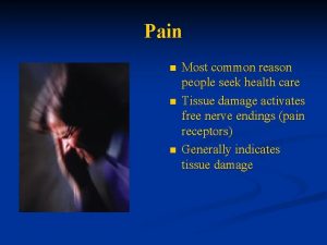 Pain n Most common reason people seek health