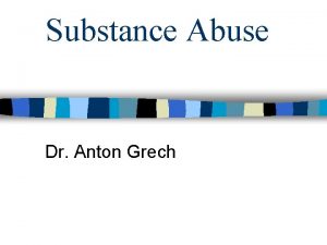 Substance Abuse Dr Anton Grech ADDICTION IS A