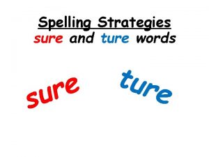 Spelling Strategies sure and ture words e r