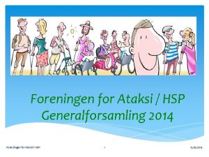 Foreningen for Ataksi HSP Generalforsamling 2014 Foreningen for