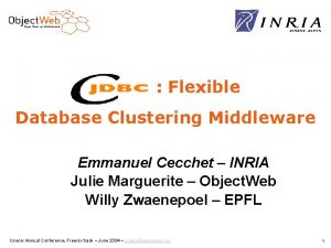 Flexible Database Clustering Middleware Emmanuel Cecchet INRIA Julie