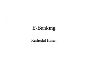 EBanking Rashedul Hasan Online Banking Online banking or