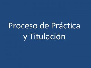 Proceso de Prctica y Titulacin Procedimiento para inicio