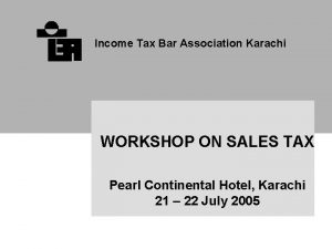 Income Tax Bar Association Karachi WORKSHOP ON SALES