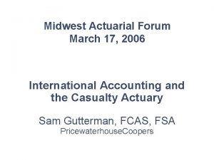 Midwest Actuarial Forum March 17 2006 International Accounting