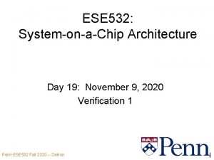 ESE 532 SystemonaChip Architecture Day 19 November 9