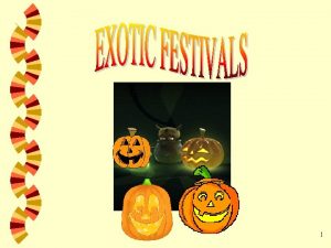 1 Practice expressing opinions about exotic festivals in