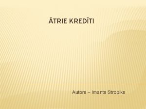 TRIE KREDTI Autors Imants Stropiks SATURS Kas jdara