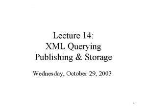 Lecture 14 XML Querying Publishing Storage Wednesday October