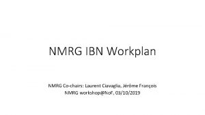 NMRG IBN Workplan NMRG Cochairs Laurent Ciavaglia Jrme