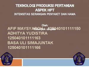 TEKNOLOGI PRODUKSI PERTANIAN ASPEK HPT INTENSITAS SERANGAN PENYAKIT