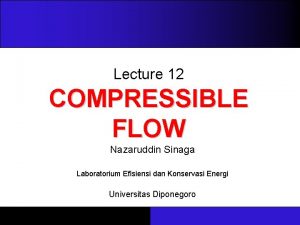 Lecture 12 COMPRESSIBLE FLOW Nazaruddin Sinaga Laboratorium Efisiensi