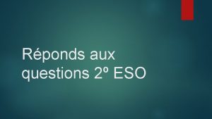 Rponds aux questions 2 ESO Questce que tu