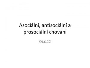 Asociln antisociln a prosociln chovn Ot 22 Vazen