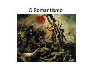 O Romantismo Contexto histrico O primeiro e maior