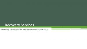 Recovery Services in the Monterey County DMC ODS