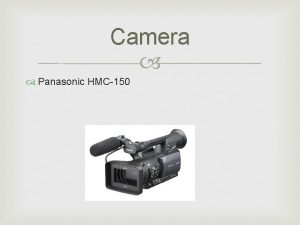 Camera Panasonic HMC150 Panasonic HMC150 The Panasonic AGHMC