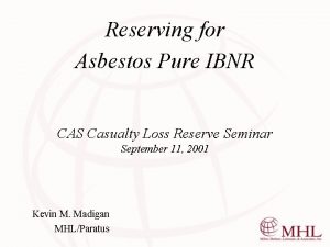 Reserving for Asbestos Pure IBNR CAS Casualty Loss