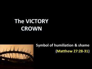 The VICTORY CROWN Symbol of humiliation shame Matthew